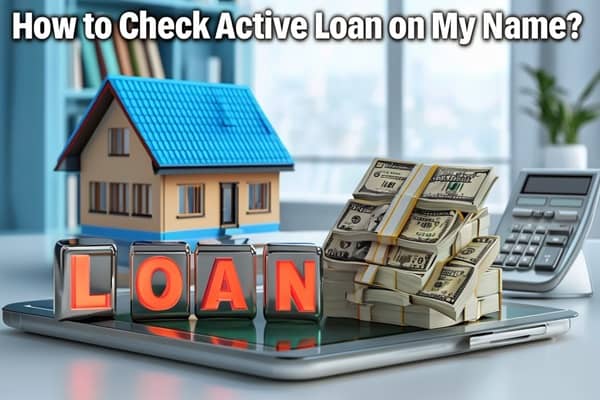 How to Check Active Loan on My Name?