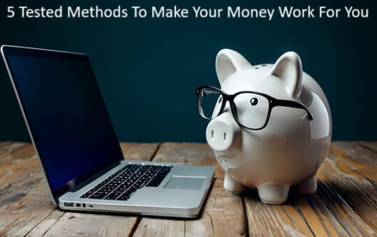 5 Tested Methods To Make Your Money Work For You